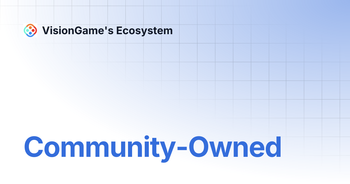 Community-Owned | VisionGame's Ecosystem